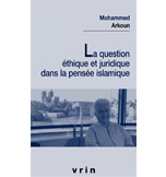LA QUESTION ETHIQUE ET JURIDIQUE DANS LA PENSEE ISLAMIQUE – 
EDITIONS VRIN 2010.